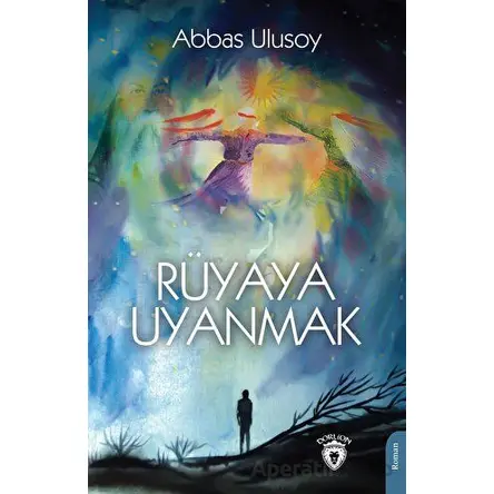 Rüyaya Uyanmak - Abbas Ulusoy - Dorlion Yayınevi