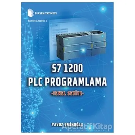 S7 1200 PLC Programlama - Temel Seviye - Yavuz Eminoğlu - Birsen Yayınevi