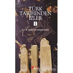 Türk Tarihinden İzler - 1 - Saadettin Yağmur Gömeç - Berikan Yayınevi