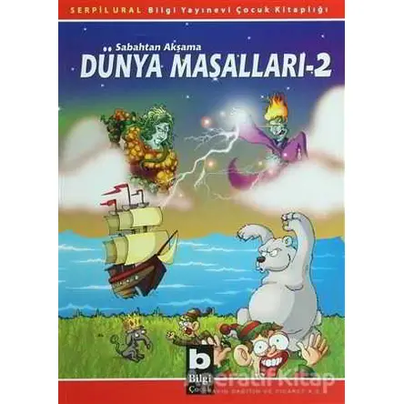 Sabahtan Akşama Dünya Masalları 2 - Serpil Ural - Bilgi Yayınevi