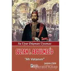 Sultan 1. Abdülmecid - Şaban Çibir - Parola Yayınları