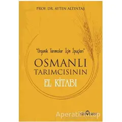 Osmanlı Tarımcısının El Kitabı - Ayten Altıntaş - Yediveren Yayınları