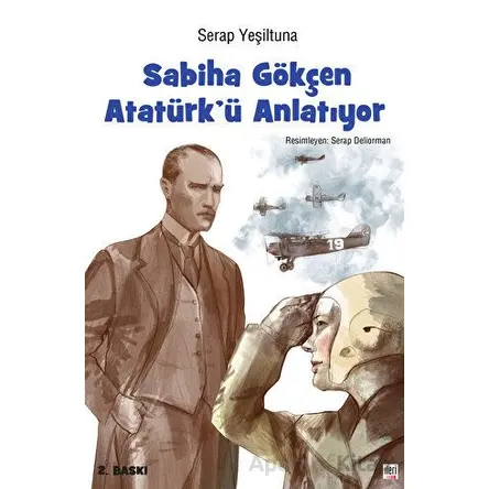 Sabiha Gökçen Atatürk’ü Anlatıyor - Serap Yeşiltuna - İleri Yayınları