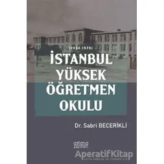 İstanbul Yüksek Öğretmen Okulu - Sabri Becerikli - Astana Yayınları