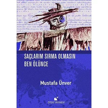 Saçlarım Sırma Olmasın Ben Ölünce - Mustafa Ünver - Öteki Yayınevi