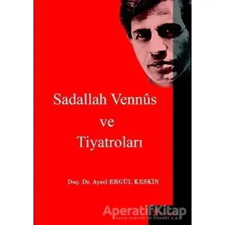 Sadallah Vennüs ve Tiyatroları - Aysel Ergül Keskin - Fenomen Yayıncılık