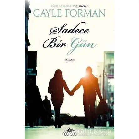 Sadece Bir Gün - Gayle Forman - Pegasus Yayınları