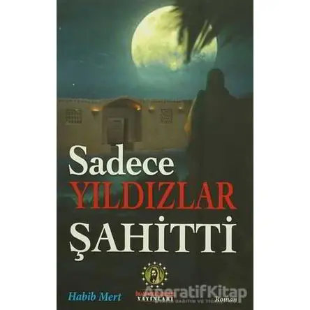 Sadece Yıldızlar Şahitti - Habib Mert - İmam Rıza Dergahı Yayınları