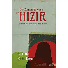 Bir Zaman Yolcusu Hz. Hızır - Şadi Eren - Veciz Yayınları