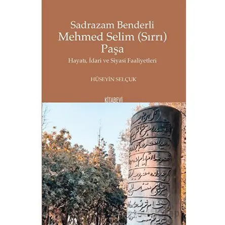 Sadrazam Benderli Mehmed Selim (Sırrı) Paşa - Hüseyin Selçuk - Kitabevi Yayınları