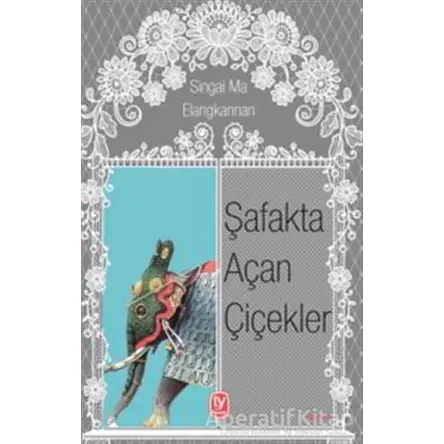 Şafakta Açan Çiçekler - Singai Ma Elangkannan - Tekin Yayınevi