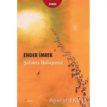 Şafakta Buluşuruz - Ender İmrek - Dipnot Yayınları