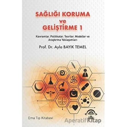 Sağlığı Koruma ve Geliştirme 1 - Ayla Bayık Temel - EMA Tıp Kitabevi