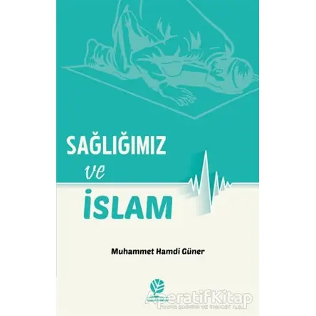 Sağlığımız ve İslam - Muhammed Hamdi Güner - Gonca Yayınevi