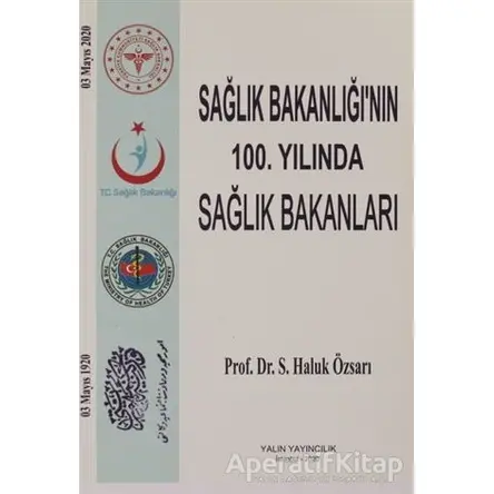 Sağlık Bakanlığının 100. Yılında Sağlık Bakanları - Haluk Özsarı - Yalın Yayıncılık