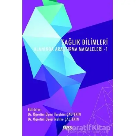 Sağlık Bilimleri Alanında Araştırma Makaleleri - 1 - İbrahim Çaltekin - Gece Kitaplığı