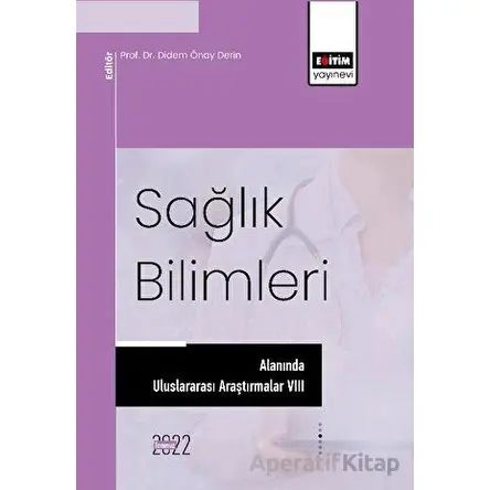 Sağlık Bilimleri Alanında Uluslararası Araştırmalar VIII