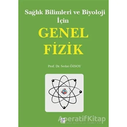 Sağlık Bilimleri ve Biyoloji İçin Genel Fizik - Sedat Özsoy - Gazi Kitabevi