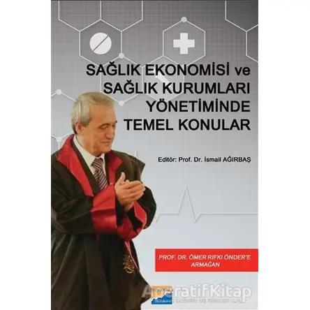 Sağlık Ekonomisi ve Sağlık Kurumları Yönetiminde Temel Konular - İsmail Ağırbaş - Siyasal Kitabevi