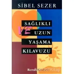 Sağlıklı ve Uzun Yaşama Kılavuzu - Sibel Sezer - Remzi Kitabevi