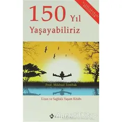 150 Yıl Yaşayabiliriz - Mikhail Tombak - Kuraldışı Yayınevi