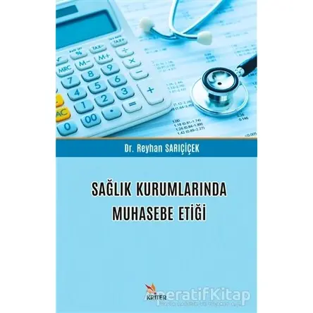 Sağlık Kurumlarında Muhasebe Etiği - Reyhan Sarıçiçek - Kriter Yayınları