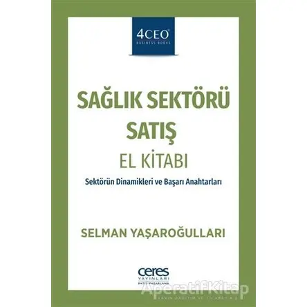 Sağlık Sektörü Satış El Kitabı - Selman Yaşaroğulları - Ceres Yayınları