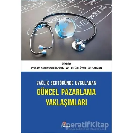 Sağlık Sektöründe Uygulanan Güncel Pazarlama Yaklaşımları - Abdulvahap Baydaş - Kriter Yayınları