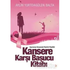 Kansere Karşı Başucu Kitabı - Aylin Yurtdagülen Balta - Cinius Yayınları