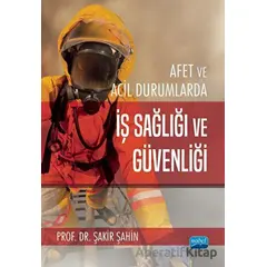 Afet Ve Acil Durumlarda İş Sağlığı Ve Güvenliği - Şakir Şahin - Nobel Akademik Yayıncılık