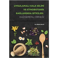 Uygulamalı Halk Bilimi ve Etnobotanik Bağlamında Bitkiler: Kastamonu Örneği