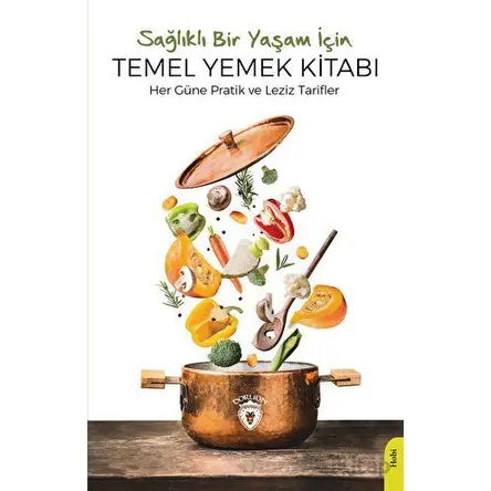 Sağlıklı Bir Yaşam İçin Temel Yemek Kitabı - Kolektif - Dorlion Yayınları