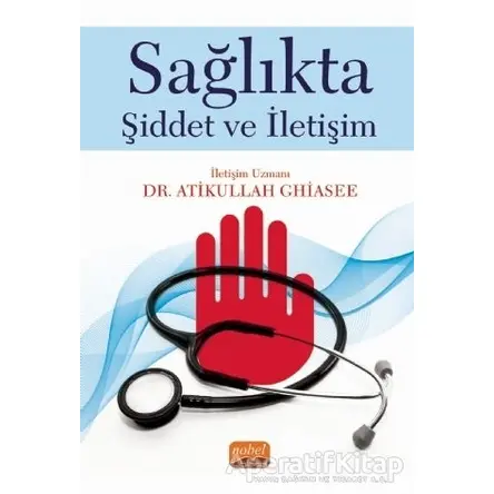 Sağlıkta Şiddet ve İletişim - Atikullah Ghiasee - Nobel Bilimsel Eserler