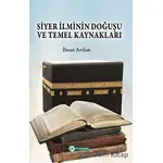 Siyer İlminin Doğuşu ve Temel Kaynakları - İhsan Arslan - Okur Akademi