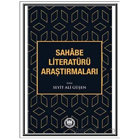Sahabe Literatürü Araştırmaları - Seyit Ali Güşen - Marmara Üniversitesi İlahiyat Fakültesi Vakfı