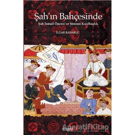 Şah’ın Bahçesinde - İlgar Baharlu - Kitabevi Yayınları