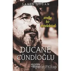 Arafta Bir Entelektüel - Dücane Cündioğlu - Şahin Doğan - Yüzleşme Yayınları