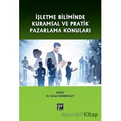 İşletme Biliminde Kuramsal ve Pratik Pazarlama Konuları - Şahin Karabulut - Gazi Kitabevi