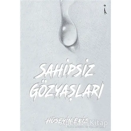 Sahipsiz Gözyaşları - Hüseyin Ekiz - İkinci Adam Yayınları