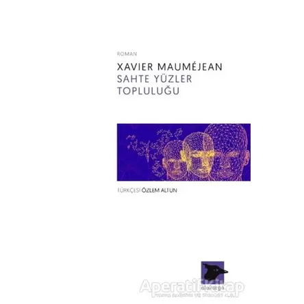 Sahte Yüzler Topluluğu - Xavier Maumejean - Alakarga Sanat Yayınları