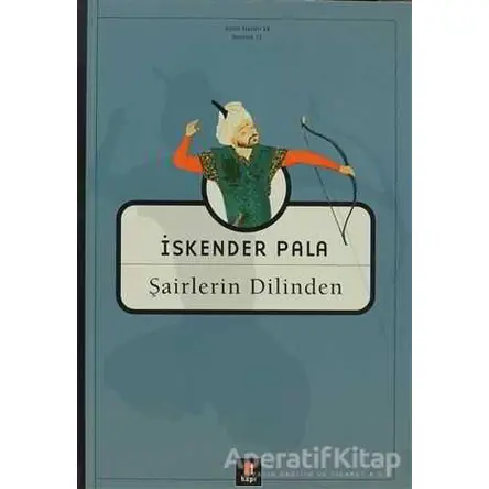 Şairlerin Dilinden - İskender Pala - Kapı Yayınları