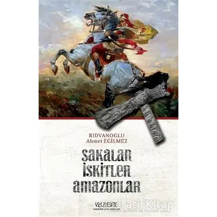 Sakalar İskitler Amazonlar - Ahmet Eğilmez Rıdvanoğlu - Yüzleşme Yayınları