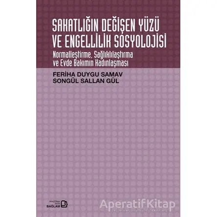 Sakatlığın Değişen Yüzü ve Engellilik Sosyolojisi - Songül Sallan Gül - Bağlam Yayınları