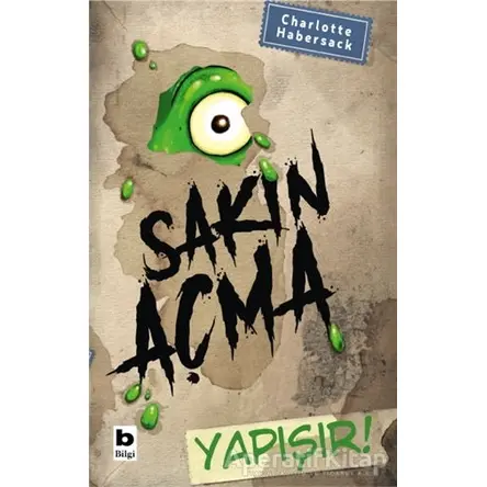 Sakın Açma Yapışır! - Charlotte Habersack - Bilgi Yayınevi