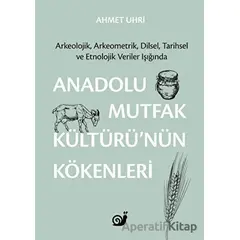 Anadolu Mutfak Kültürü’nün Kökenleri - Ahmet Uhri - Sakin Kitap