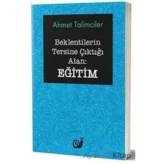 Beklentilerin Tersine Çıktığı Alan: Eğitim - Ahmet Talimciler - Sakin Kitap