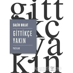 Gittikçe Yakın - Salih Bolat - Varlık Yayınları