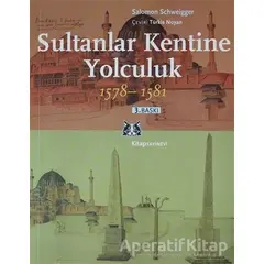 Sultanlar Kentine Yolculuk 1578-1581 - Salomon Schweigger - Kitap Yayınevi