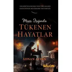 Mum Işığında Tükenen Hayatlar - Adnan Aydın - Salon Yayınları