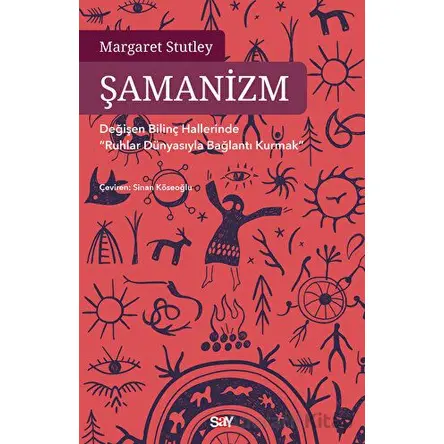 Şamanizm - Değişen Bilinç Hallerinde ”Ruhlar Dünyasıyla Bağlantı Kurmak”